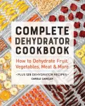 Complete Dehydrator Cookbook