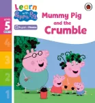 Learn with Peppa Phonics Level 5 Book 13 &ndash; Mummy Pig and the Crumble (Phonics Reader)
