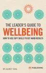 Leader's Guide to Wellbeing: How to use soft skills to get hard results