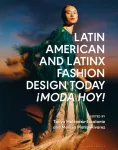 Latin American and Latinx Fashion Design Today - &iexcl;Moda Hoy!