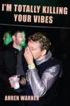 I&rsquo;m totally killing your vibes