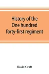 History of the One hundred forty-first regiment. Pennsylvania volunteers. 1862-1865