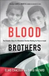 Blood Brothers &ndash; The Dramatic Story of a Palestinian Christian Working for Peace in Israel