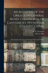 An Account of the Lineage of General Moses Cleaveland, of Canterbury (Wyndham County), Conn.