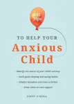 101 Tips to Help Your Anxious Child